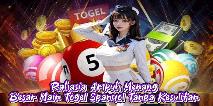 Rahasia Ampuh Menang Besar Main Togel Spanyol Tanpa Kesulitan