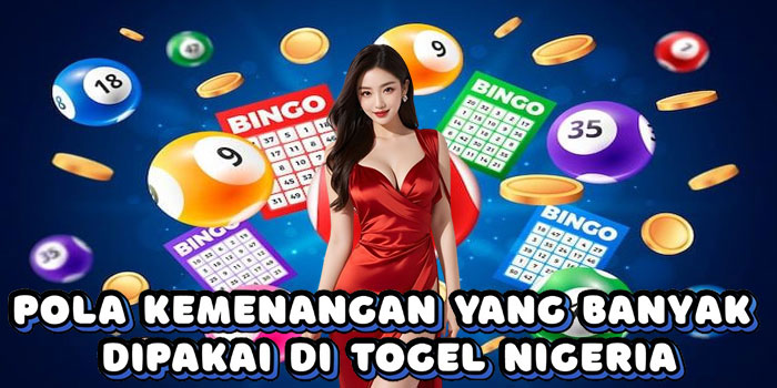Pola Kemenangan Yang Banyak Dipakai Di Togel Nigeria