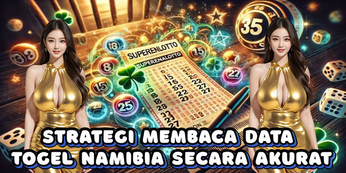 Strategi Membaca Data Togel Namibia Secara Akurat