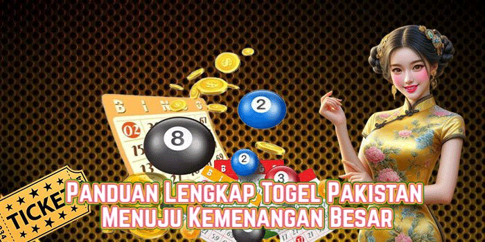 Panduan Lengkap Togel Pakistan Menuju Kemenangan Besar