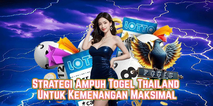 Strategi Ampuh Togel Thailand Untuk Kemenangan Maksimal