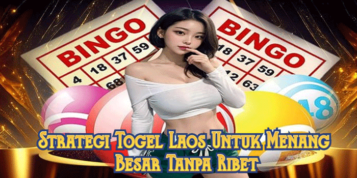 Strategi Togel Laos Untuk Menang Besar Tanpa Ribet