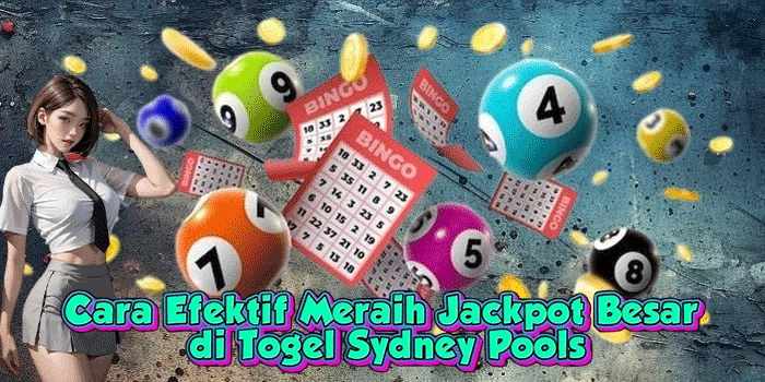 Cara Efektif Meraih Jackpot Besar di Togel Sydney Pools