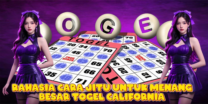 Rahasia Cara Jitu Untuk Menang Besar Togel California