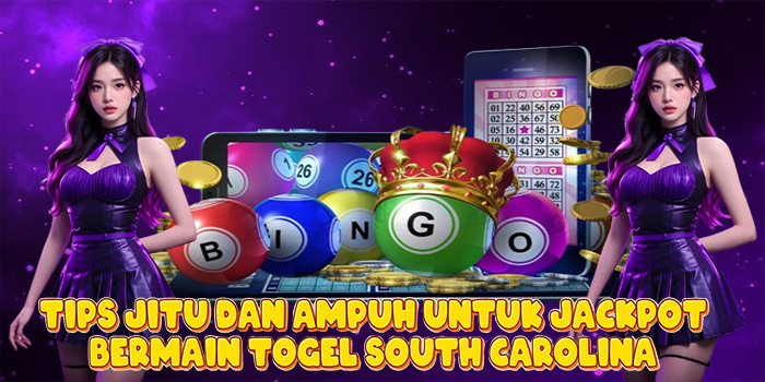 Tips Jitu dan Ampuh Untuk Jackpot Bermain Togel South Carolina