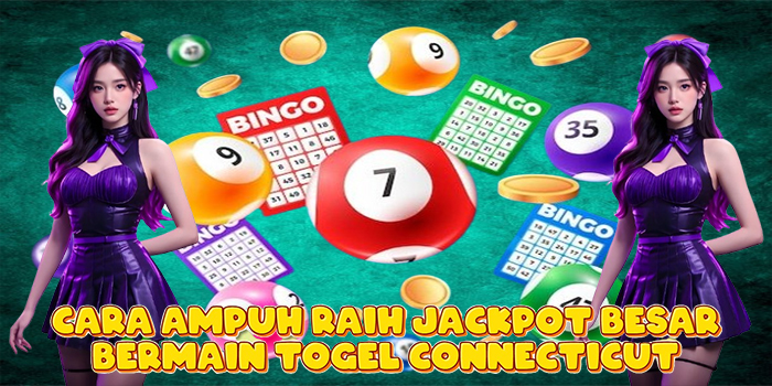 Cara Ampuh Raih Jackpot Besar Bermain Togel Connecticut