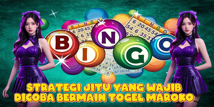 Strategi Jitu yang Wajib Dicoba Bermain Togel Maroko