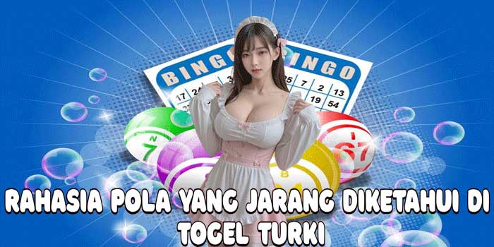 Rahasia Pola Yang Jarang Diketahui di Togel Turki