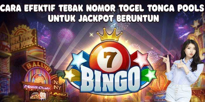 Cara Efektif Tebak Nomor Togel Tonga Pools Untuk Jackpot Beruntun